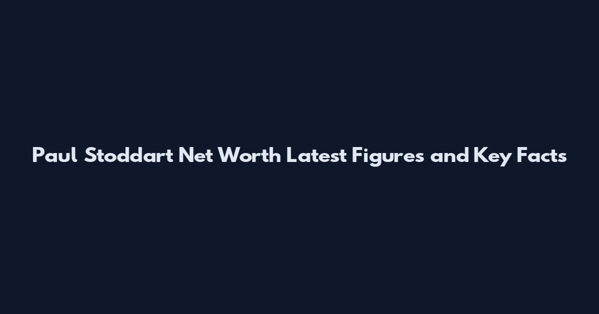 Paul Stoddart Net Worth Latest Figures and Key Facts