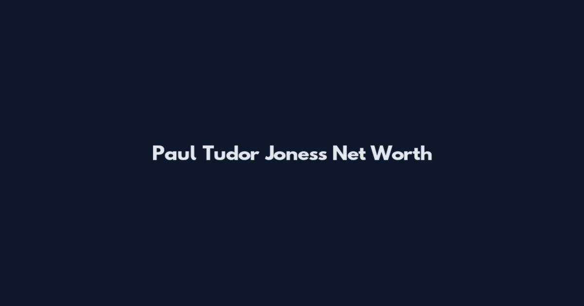 Paul Tudor Jones's Net Worth