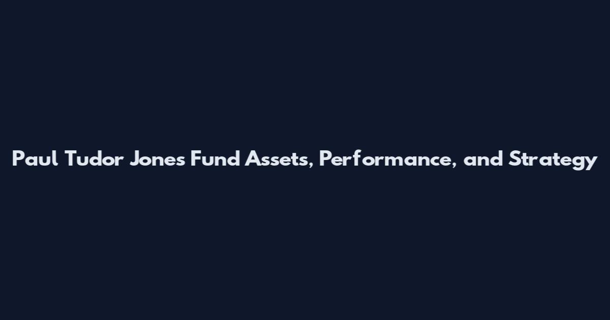 Paul Tudor Jones Fund Assets, Performance, and Strategy