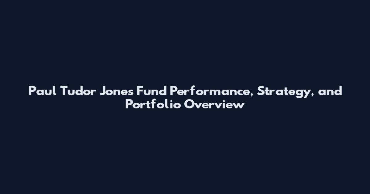 Paul Tudor Jones Fund Performance, Strategy, and Portfolio Overview