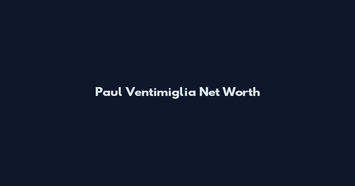 Paul Ventimiglia Net Worth