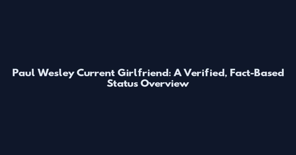 Paul Wesley Current Girlfriend: A Verified, Fact-Based Status Overview