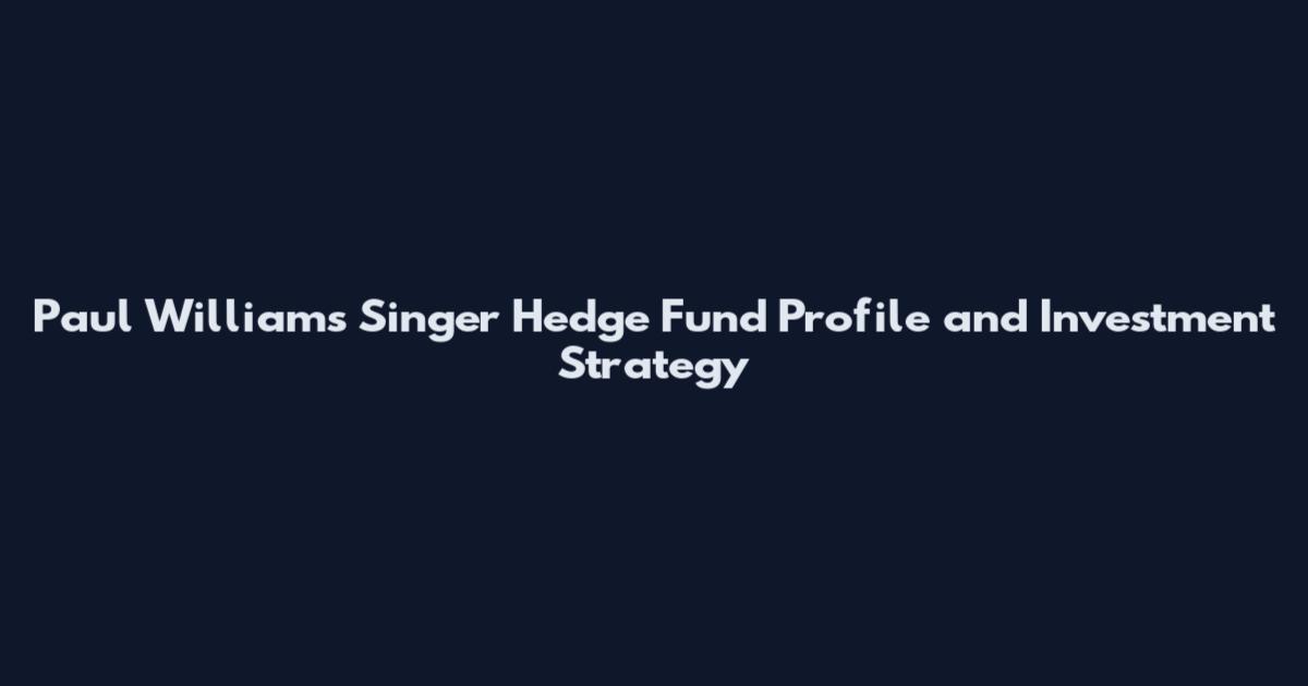 Paul Williams Singer Hedge Fund Profile and Investment Strategy