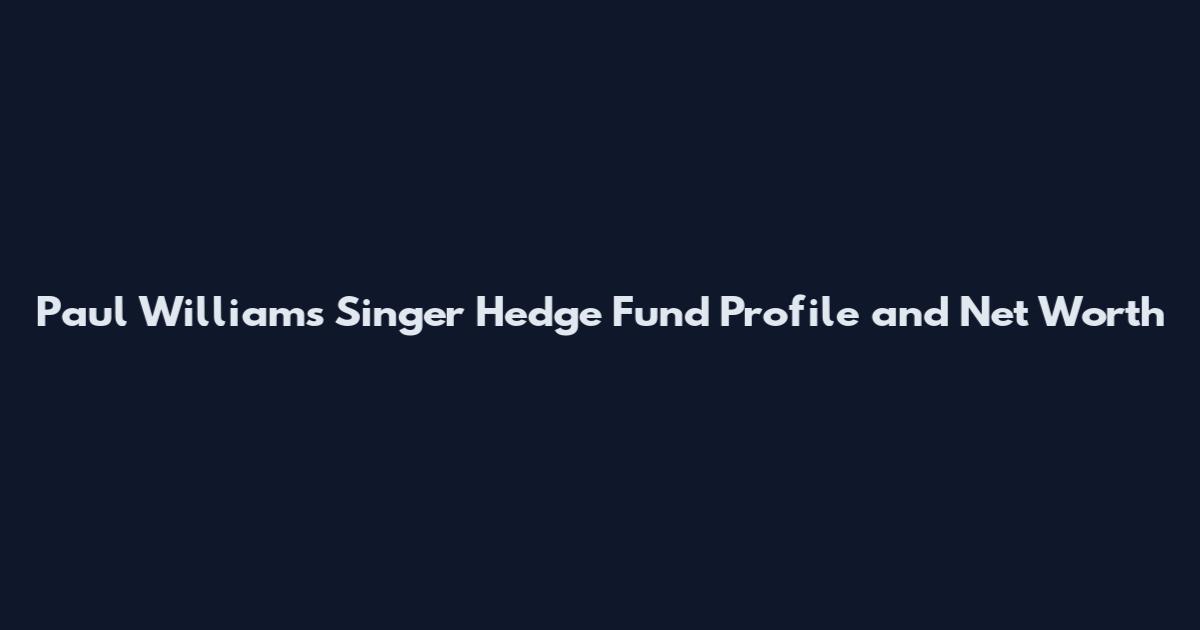 Paul Williams Singer Hedge Fund Profile and Net Worth