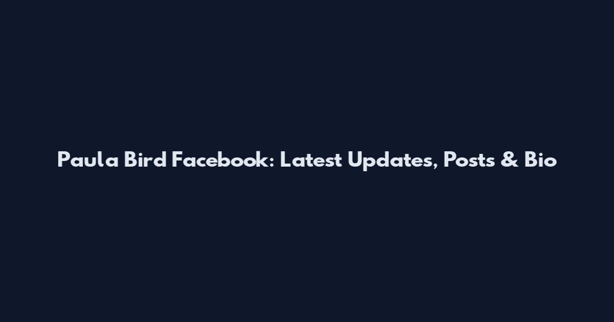 Paula Bird Facebook: Latest Updates, Posts & Bio