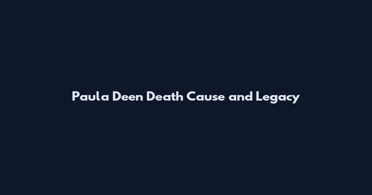 Paula Deen Death Cause and Legacy
