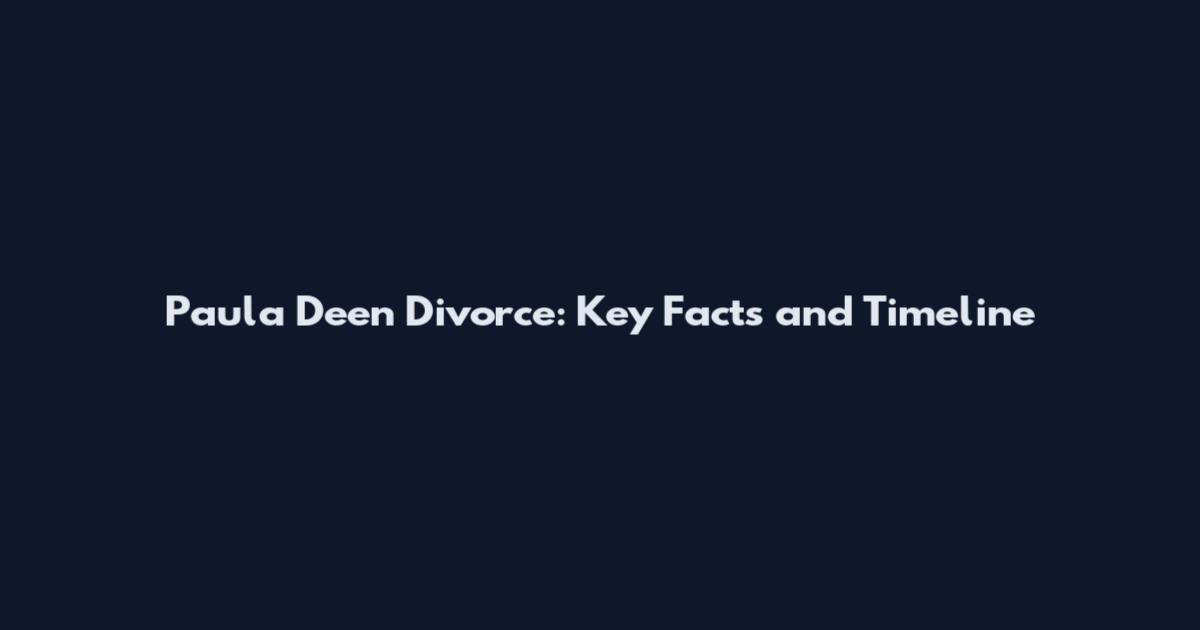 Paula Deen Divorce: Key Facts and Timeline