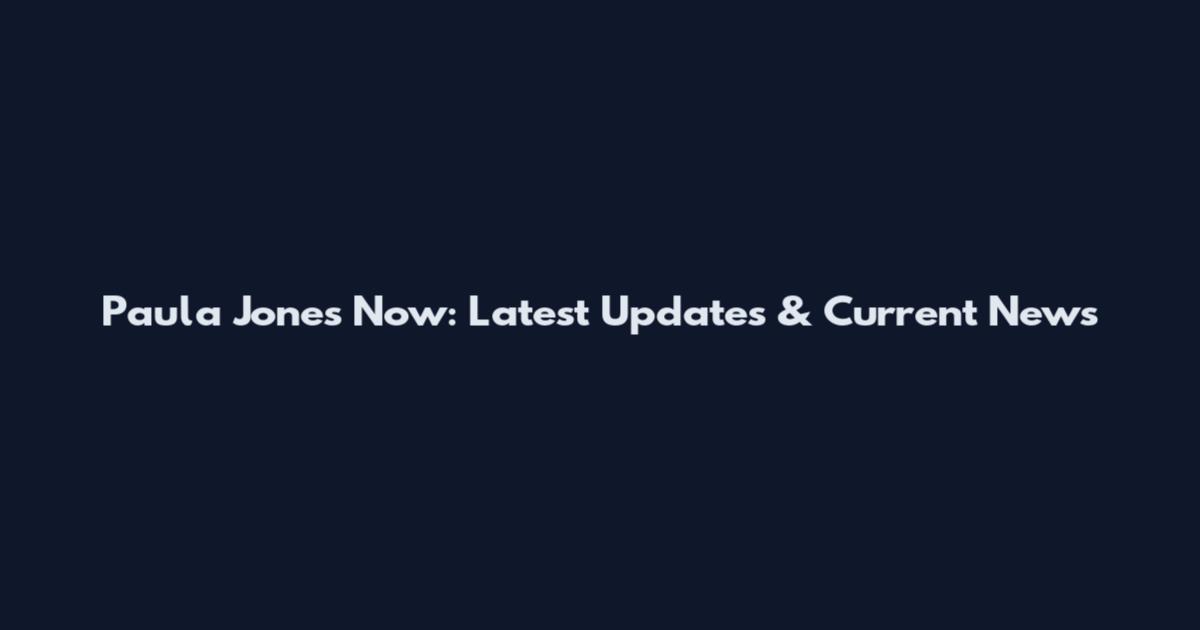 Paula Jones Now: Latest Updates & Current News