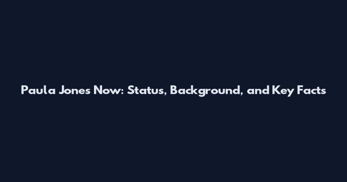 Paula Jones Now: Status, Background, and Key Facts