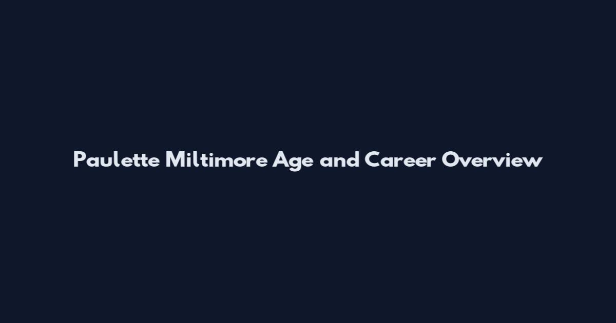 Paulette Miltimore Age and Career Overview