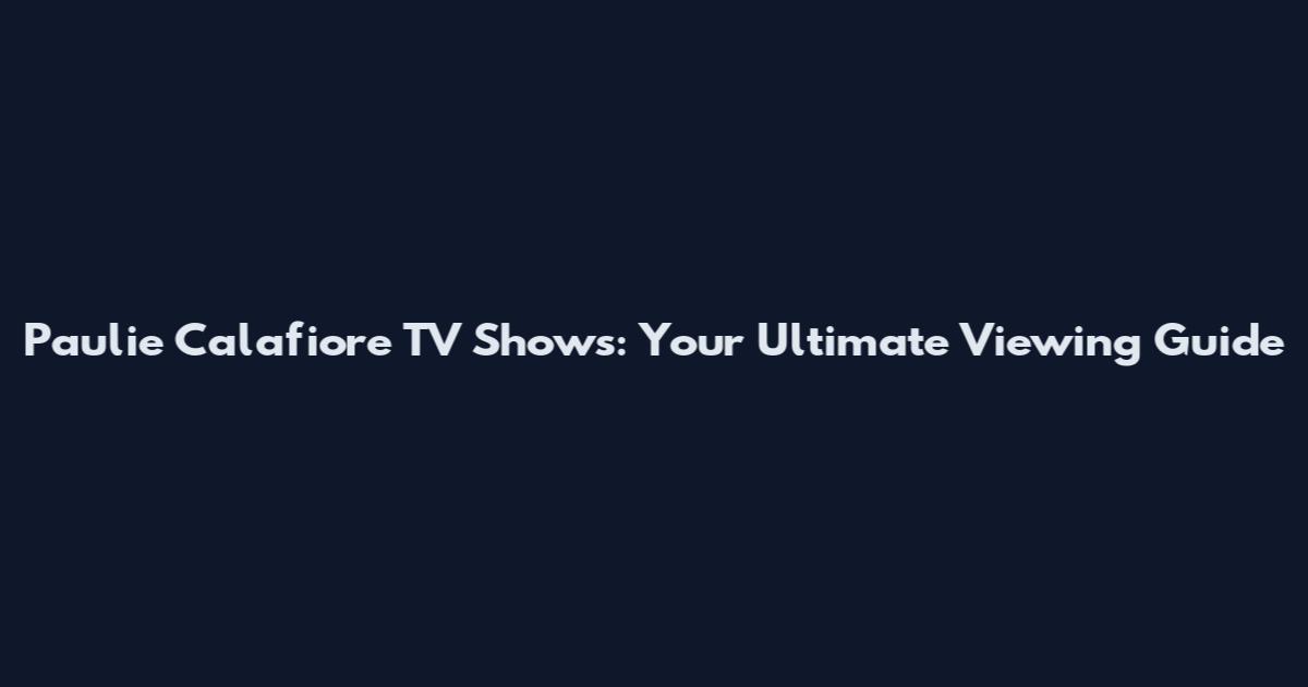 Paulie Calafiore TV Shows: Your Ultimate Viewing Guide