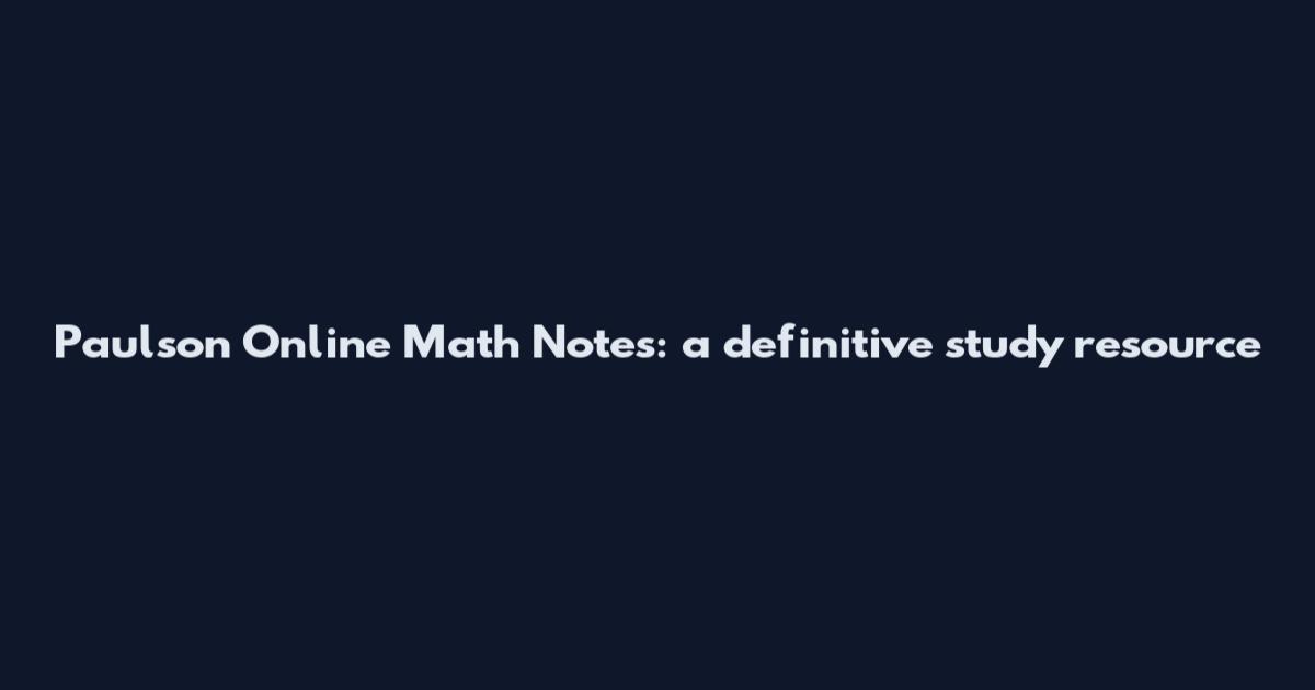 Paulson Online Math Notes: a definitive study resource