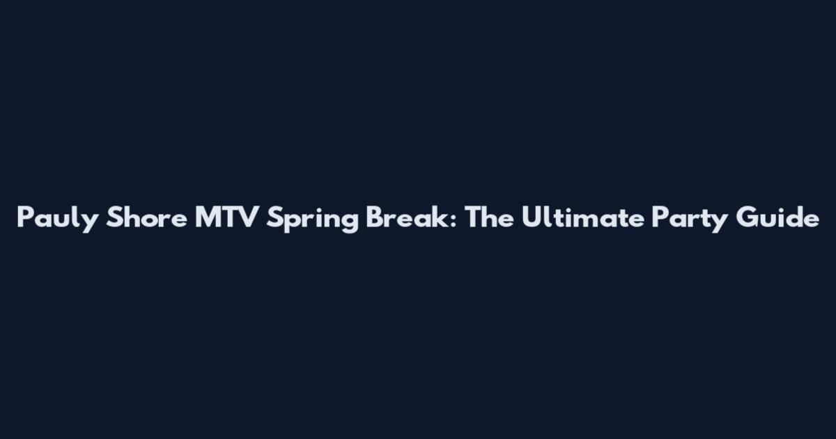 Pauly Shore MTV Spring Break: The Ultimate Party Guide