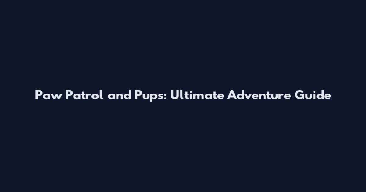 Paw Patrol and Pups: Ultimate Adventure Guide