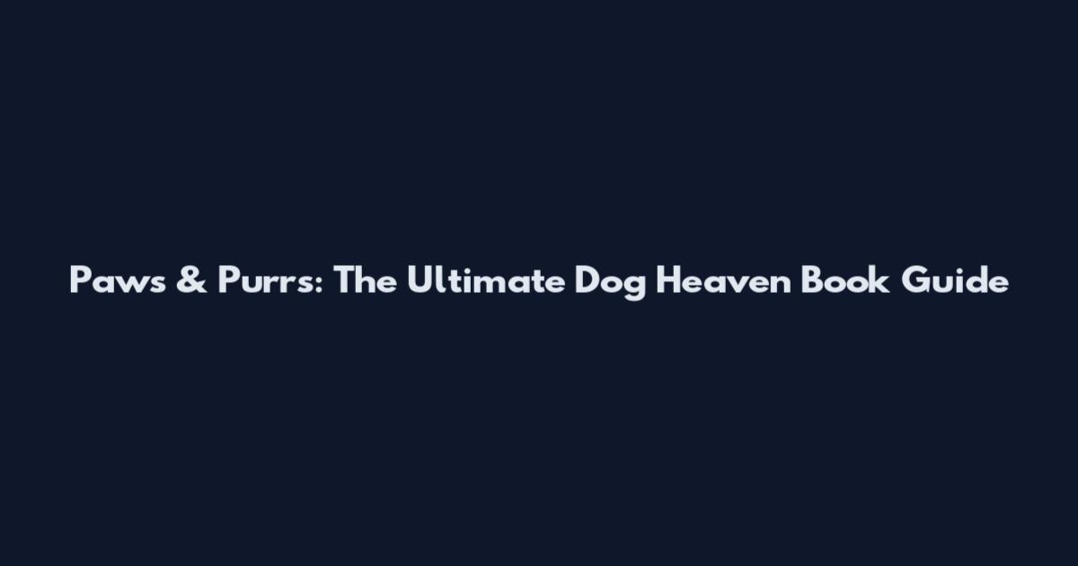 Paws & Purrs: The Ultimate Dog Heaven Book Guide