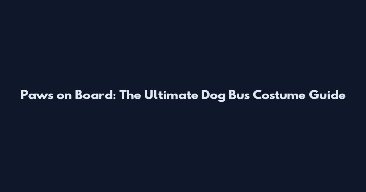 Paws on Board: The Ultimate Dog Bus Costume Guide