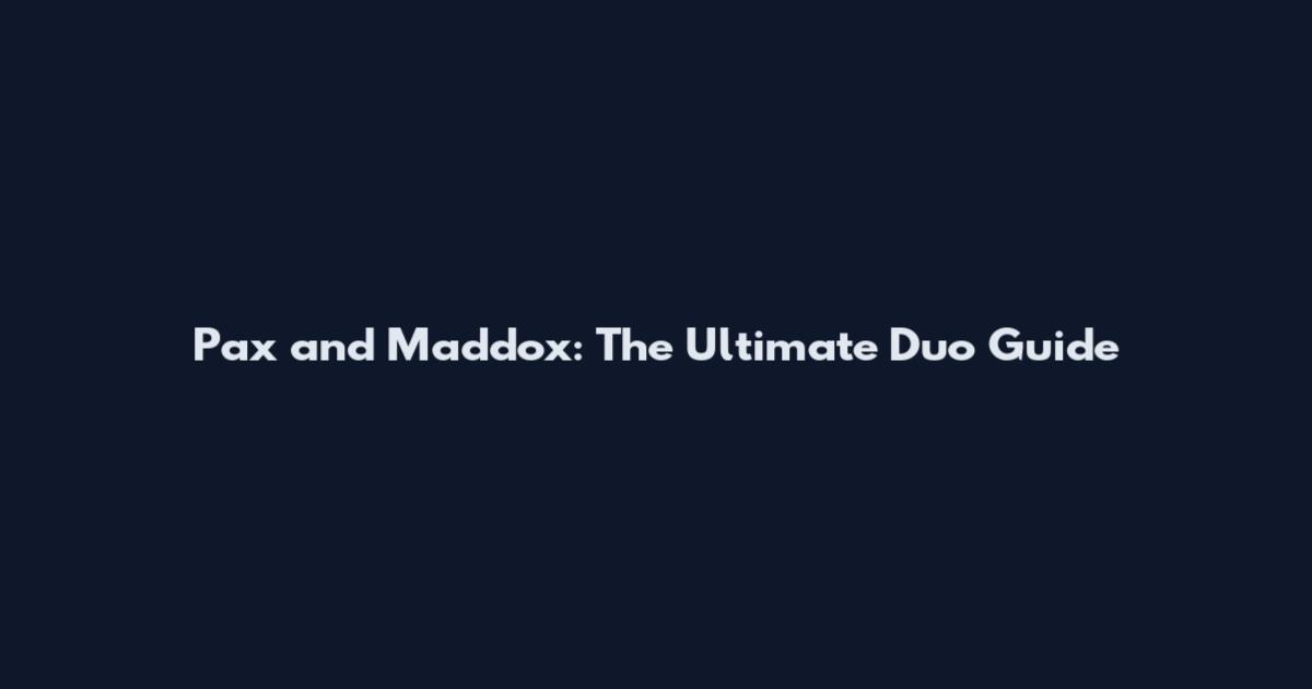 Pax and Maddox: The Ultimate Duo Guide