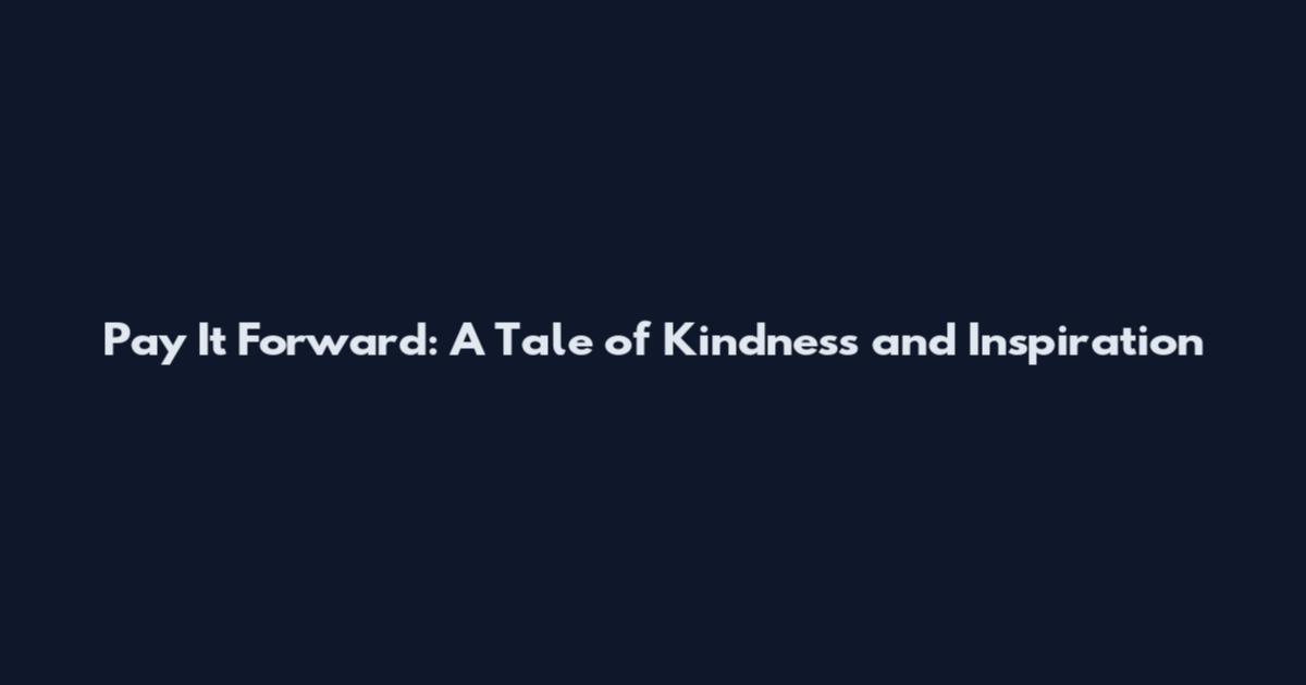 Pay It Forward: A Tale of Kindness and Inspiration