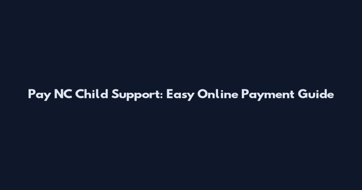 Pay NC Child Support: Easy Online Payment Guide