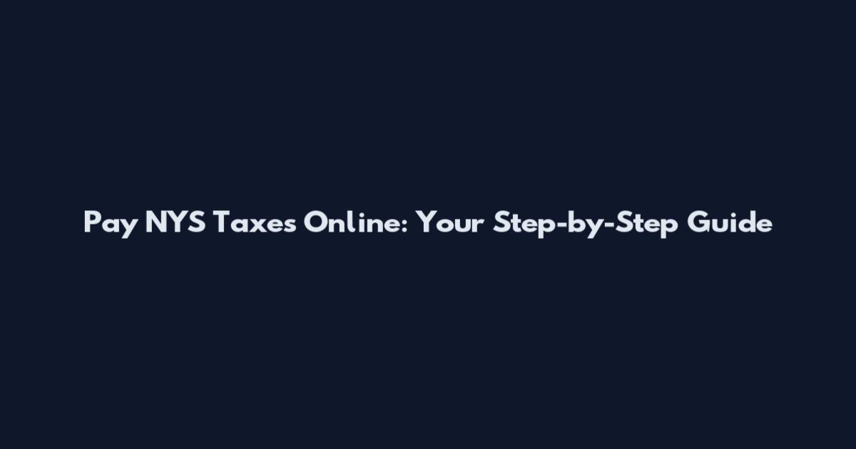 Pay NYS Taxes Online: Your Step-by-Step Guide