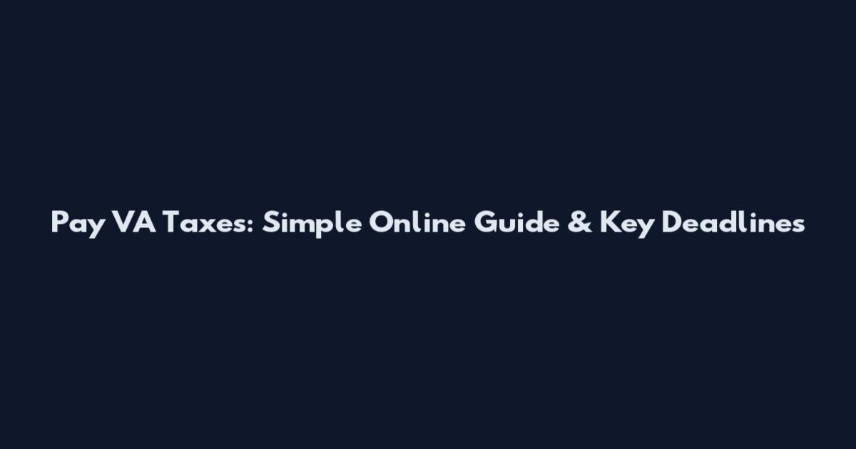 Pay VA Taxes: Simple Online Guide & Key Deadlines