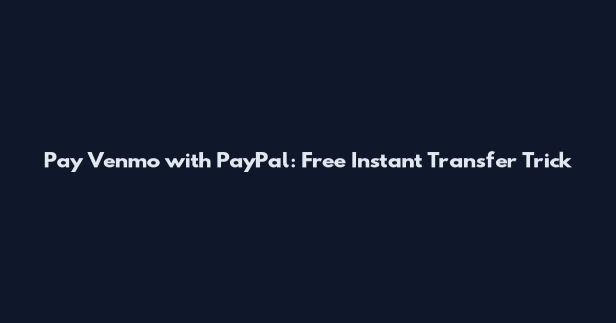 Pay Venmo with PayPal: Free Instant Transfer Trick