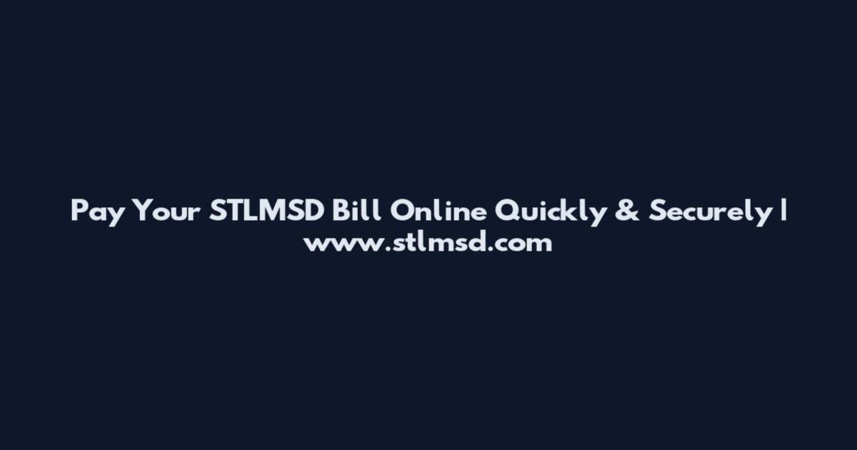 Pay Your STLMSD Bill Online Quickly & Securely | www.stlmsd.com