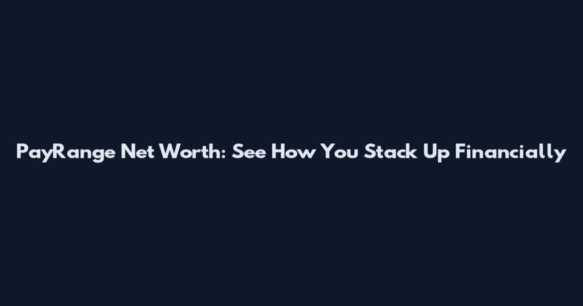 PayRange Net Worth: See How You Stack Up Financially