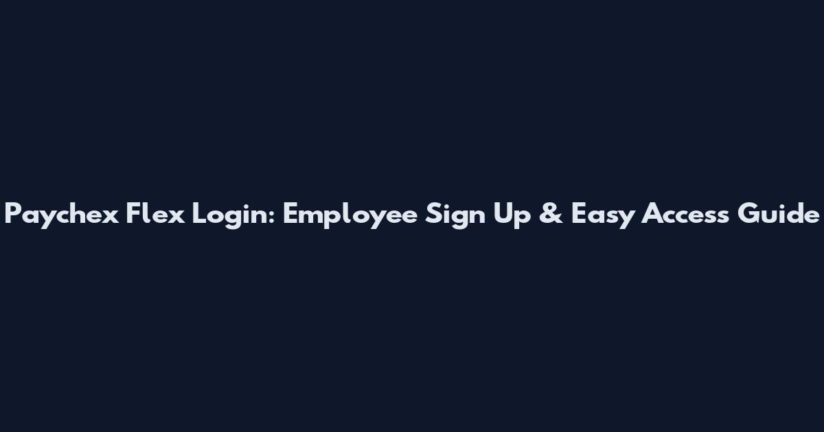 Paychex Flex Login: Employee Sign Up & Easy Access Guide