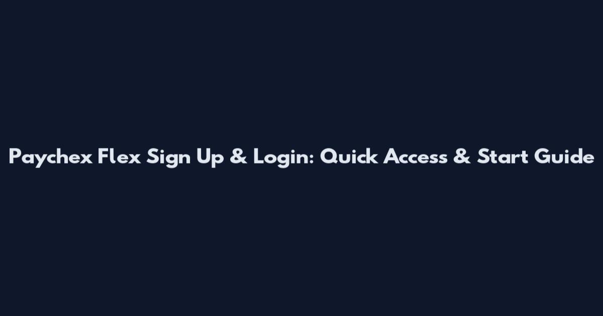 Paychex Flex Sign Up & Login: Quick Access & Start Guide