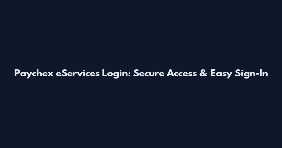 Paychex eServices Login: Secure Access & Easy Sign-In