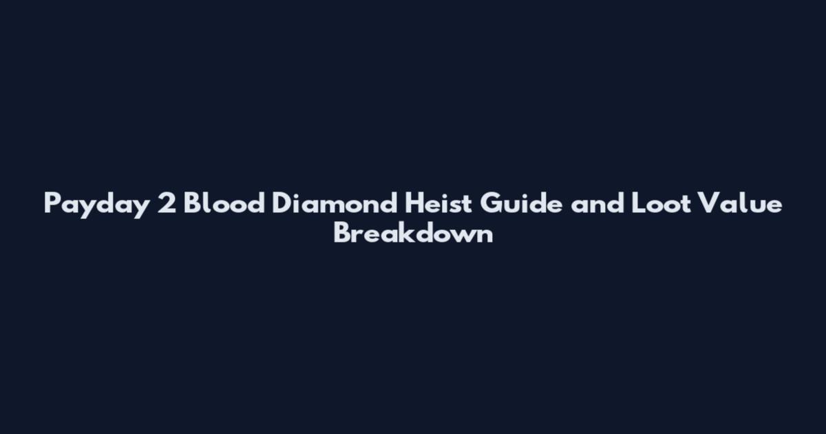 Payday 2 Blood Diamond Heist Guide and Loot Value Breakdown