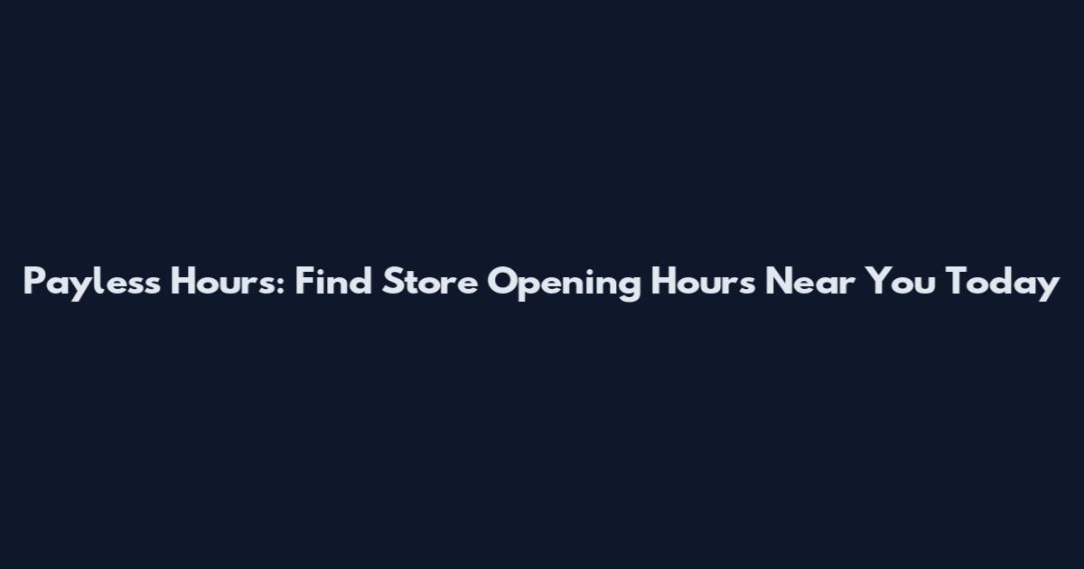 Payless Hours: Find Store Opening Hours Near You Today
