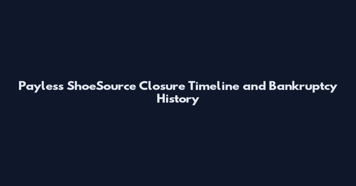 Payless ShoeSource Closure Timeline and Bankruptcy History