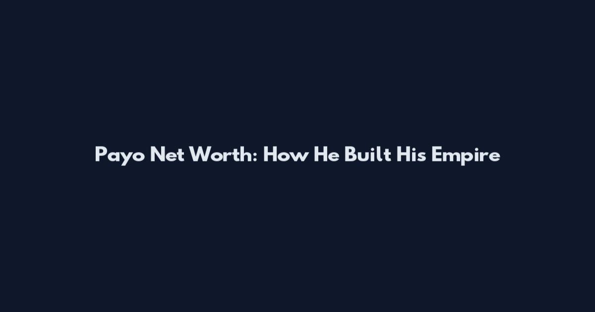 Payo Net Worth: How He Built His Empire