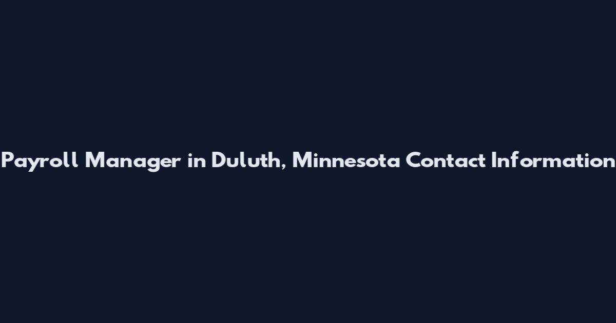 Payroll Manager in Duluth, Minnesota Contact Information