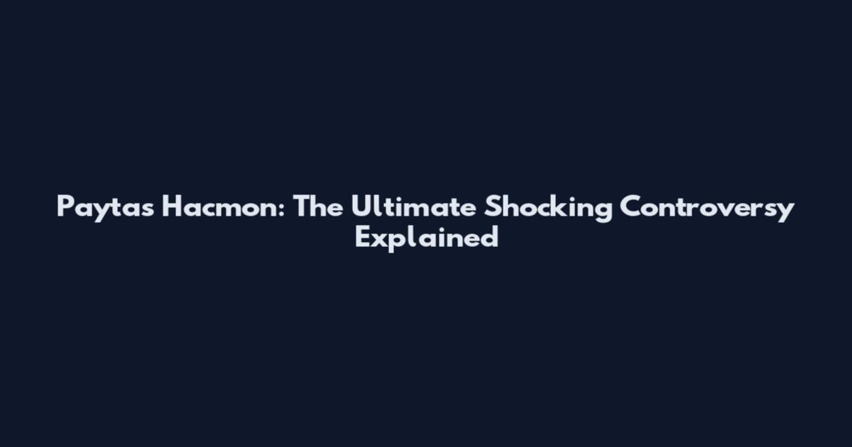 Paytas Hacmon: The Ultimate Shocking Controversy Explained