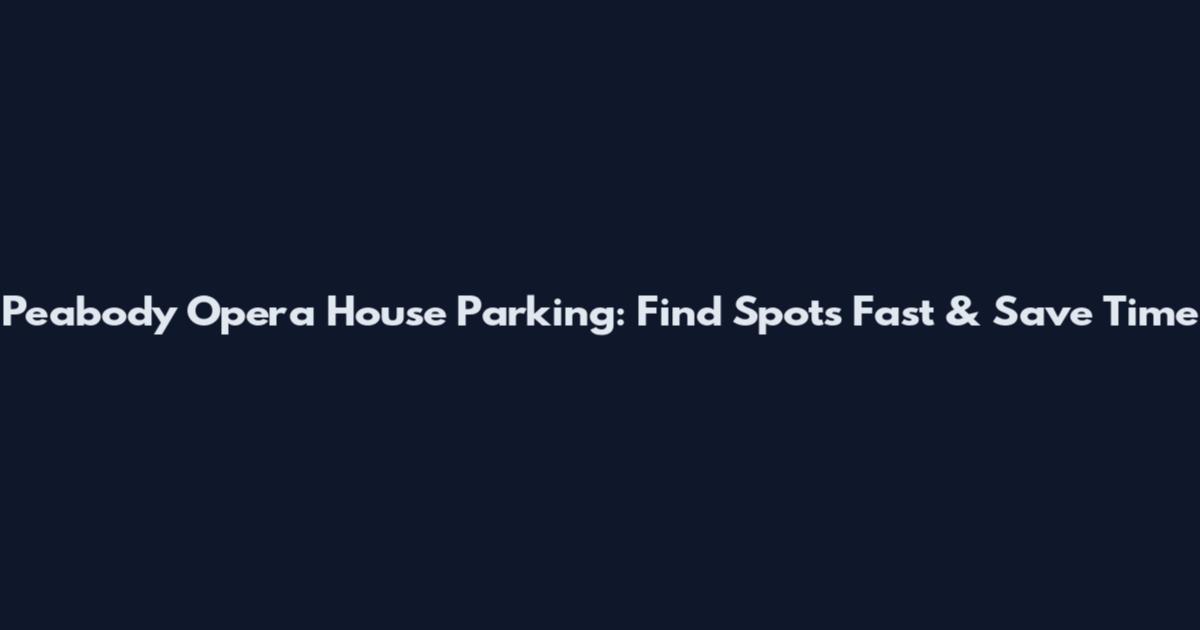Peabody Opera House Parking: Find Spots Fast & Save Time