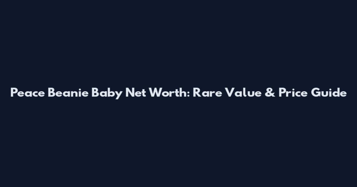 Peace Beanie Baby Net Worth: Rare Value & Price Guide