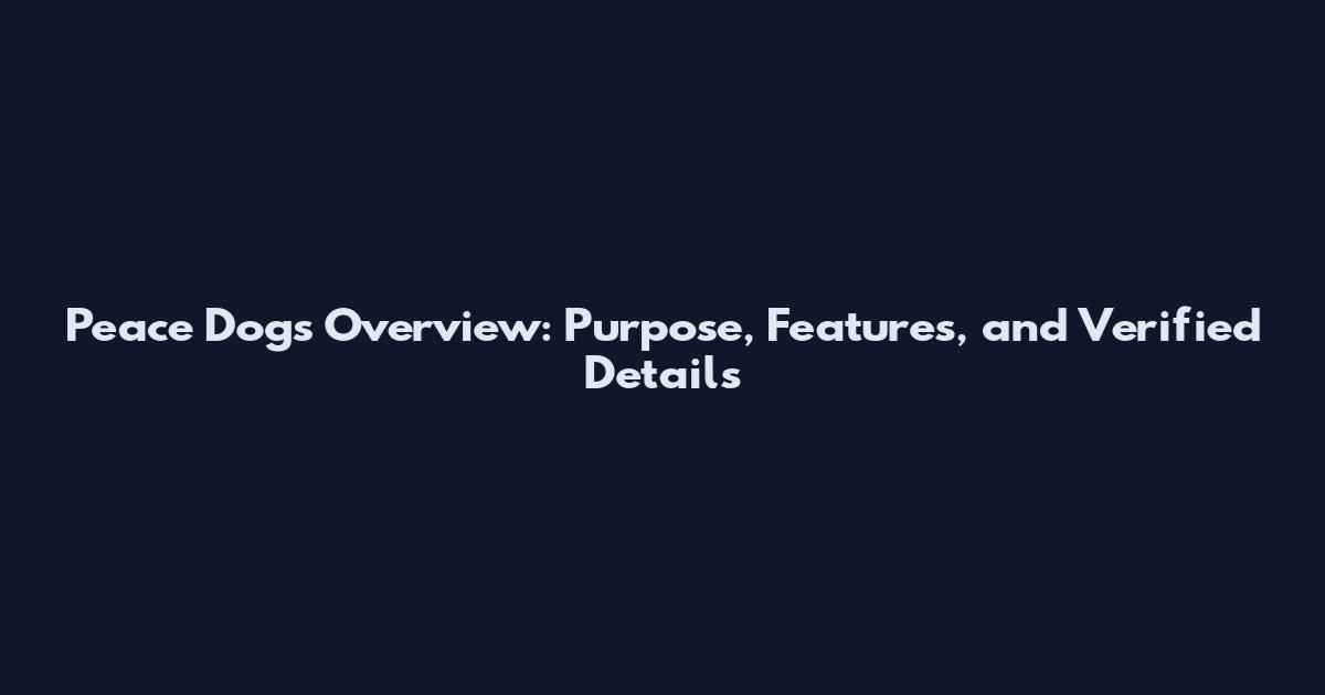 Peace Dogs Overview: Purpose, Features, and Verified Details