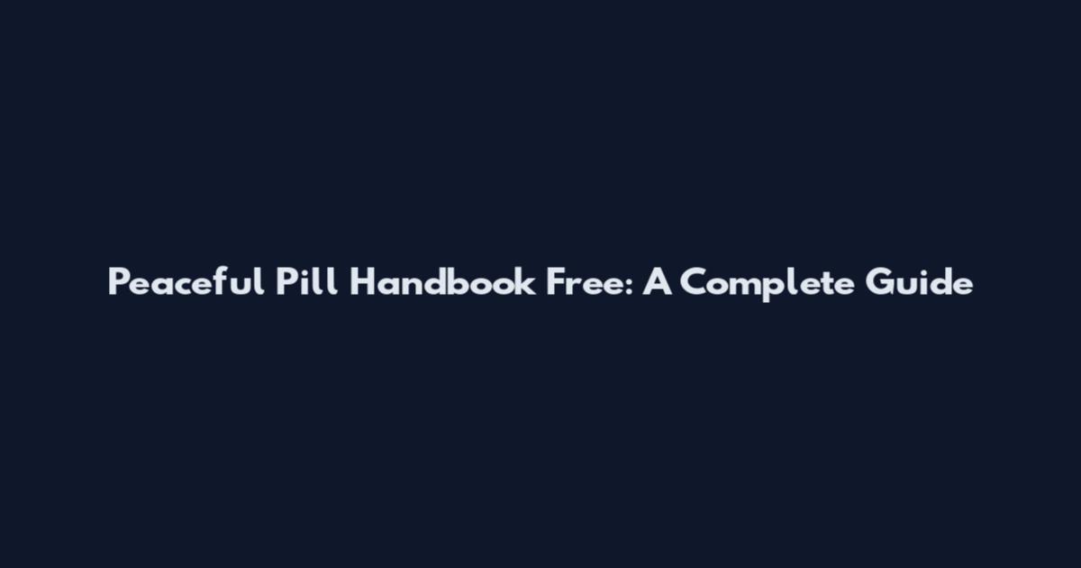 Peaceful Pill Handbook Free: A Complete Guide