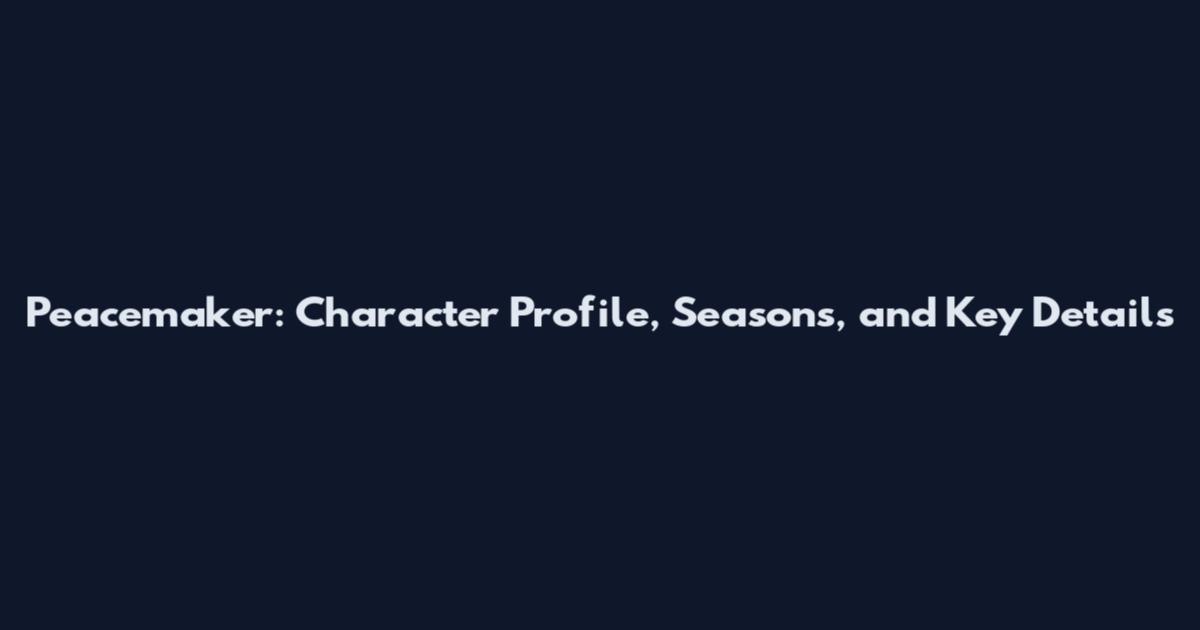 Peacemaker: Character Profile, Seasons, and Key Details