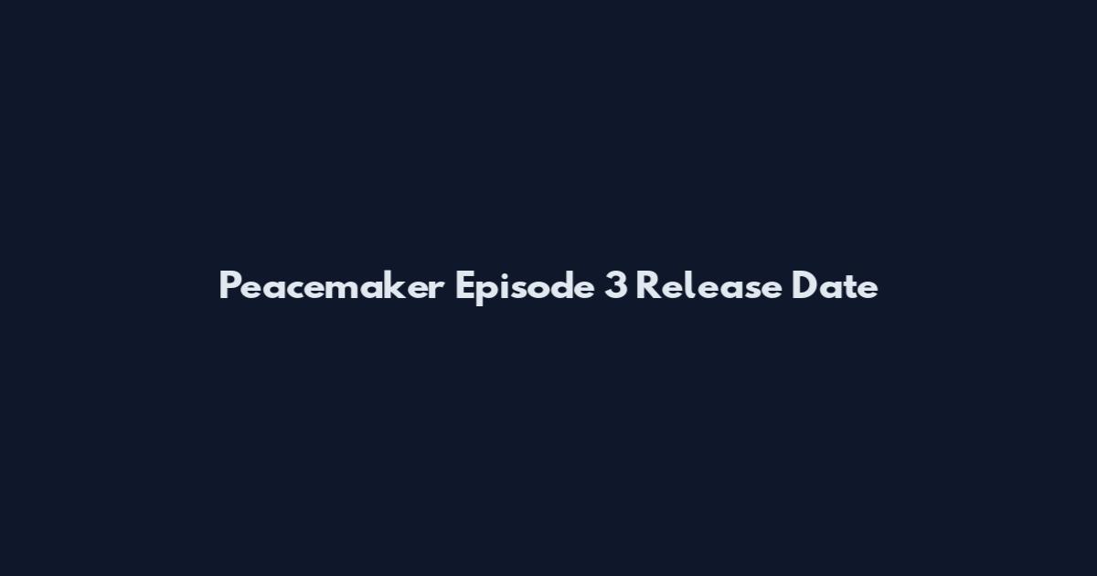 Peacemaker Episode 3 Release Date