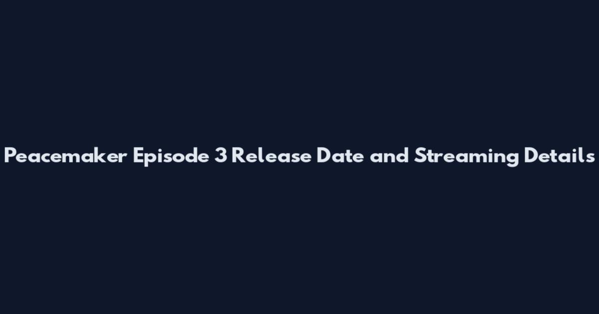 Peacemaker Episode 3 Release Date and Streaming Details