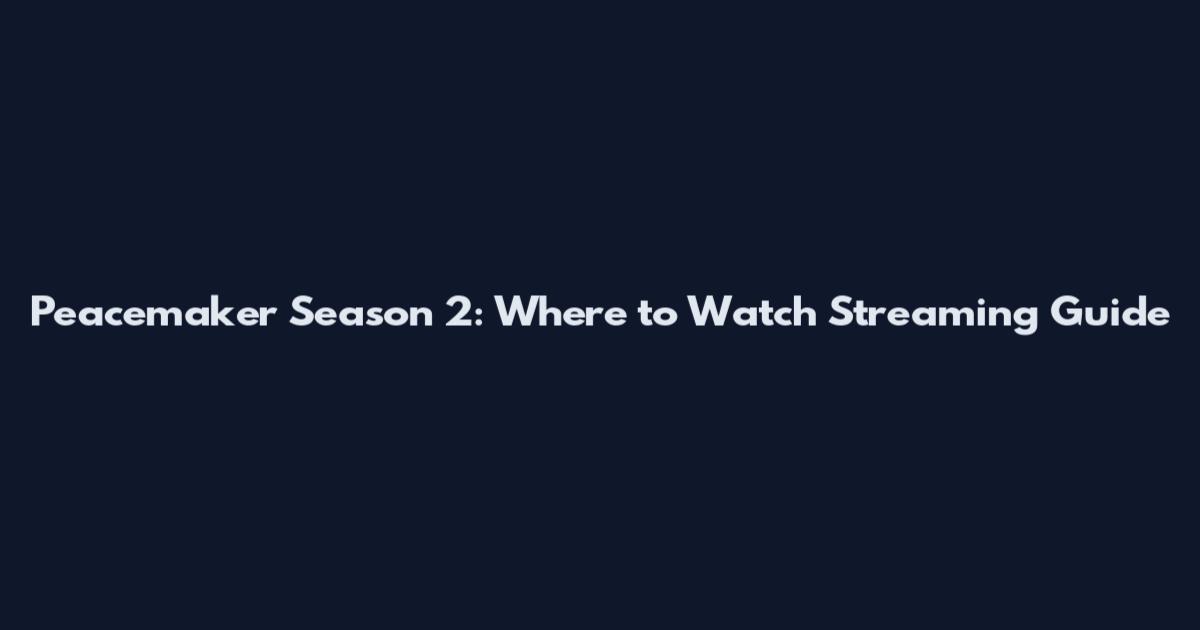 Peacemaker Season 2: Where to Watch Streaming Guide
