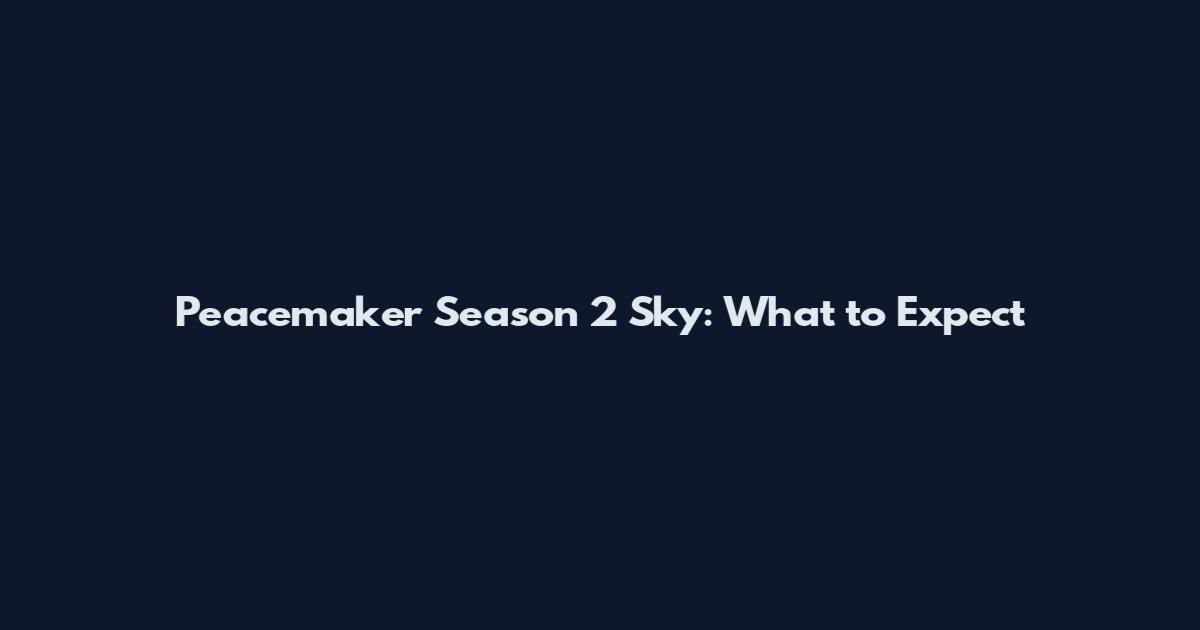 Peacemaker Season 2 Sky: What to Expect