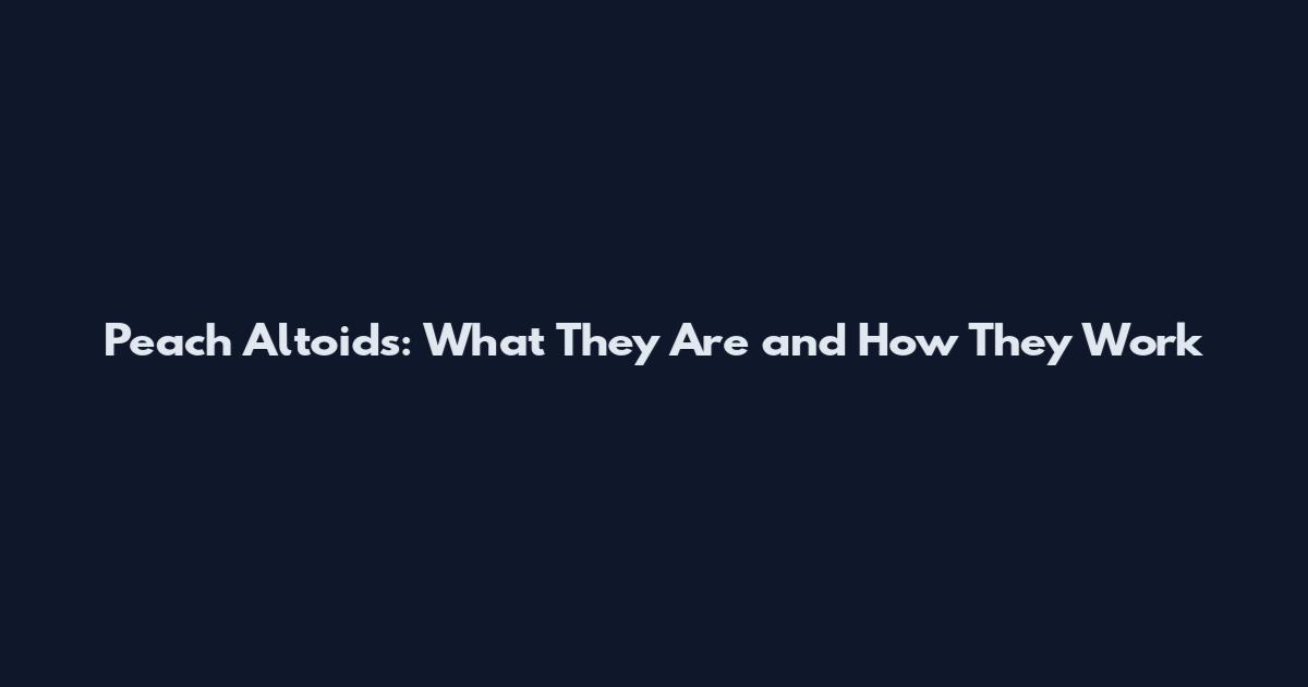 Peach Altoids: What They Are and How They Work