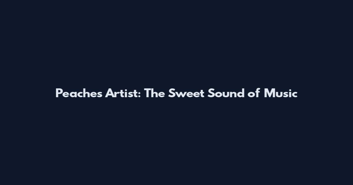Peaches Artist: The Sweet Sound of Music