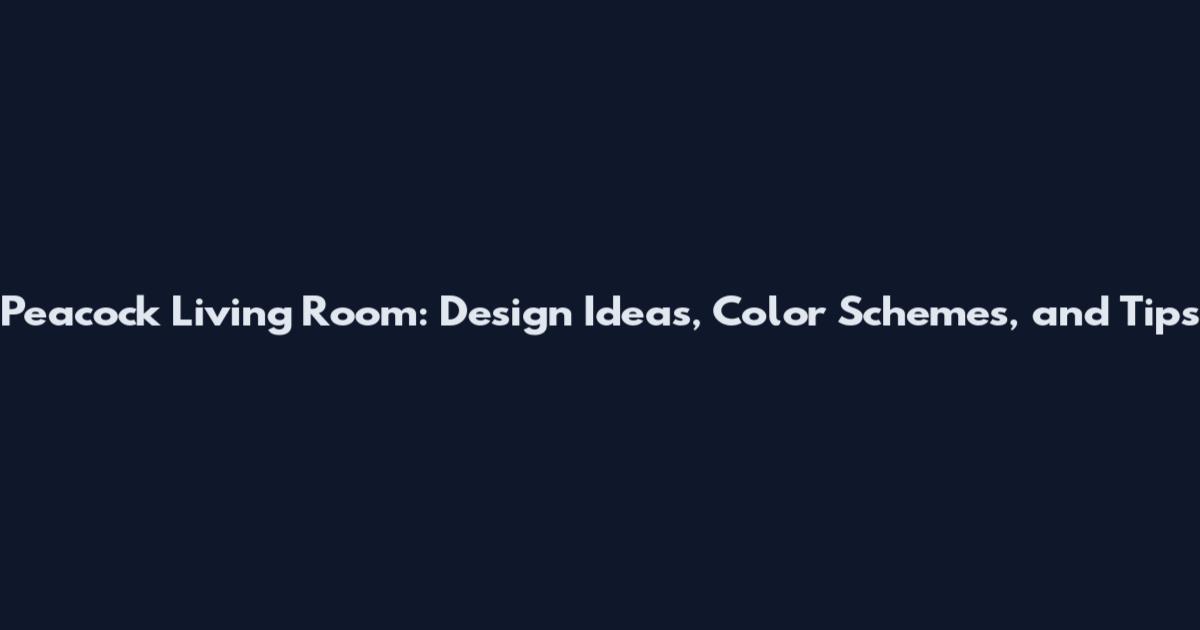 Peacock Living Room: Design Ideas, Color Schemes, and Tips