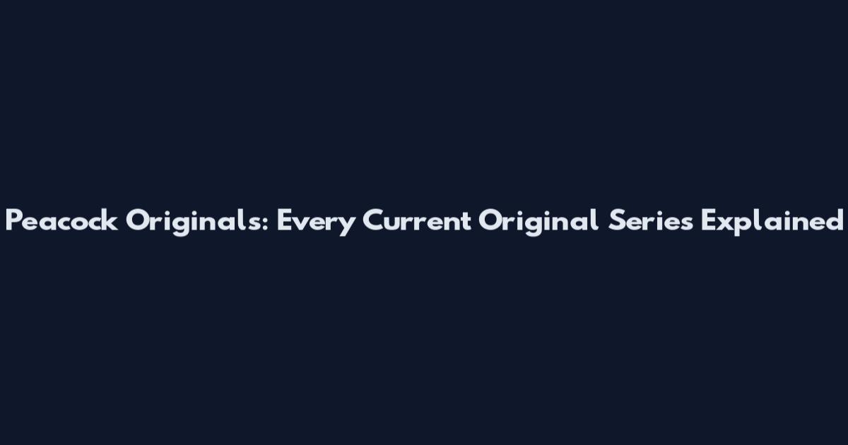 Peacock Originals: Every Current Original Series Explained
